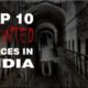 Top 10 Haunted Places In India