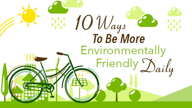 Top 10 Ways To Be Environmentally Friendly
