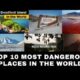 Top 10 Dangerous Places On Earth