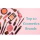 Top 10 Cosmetics Brands