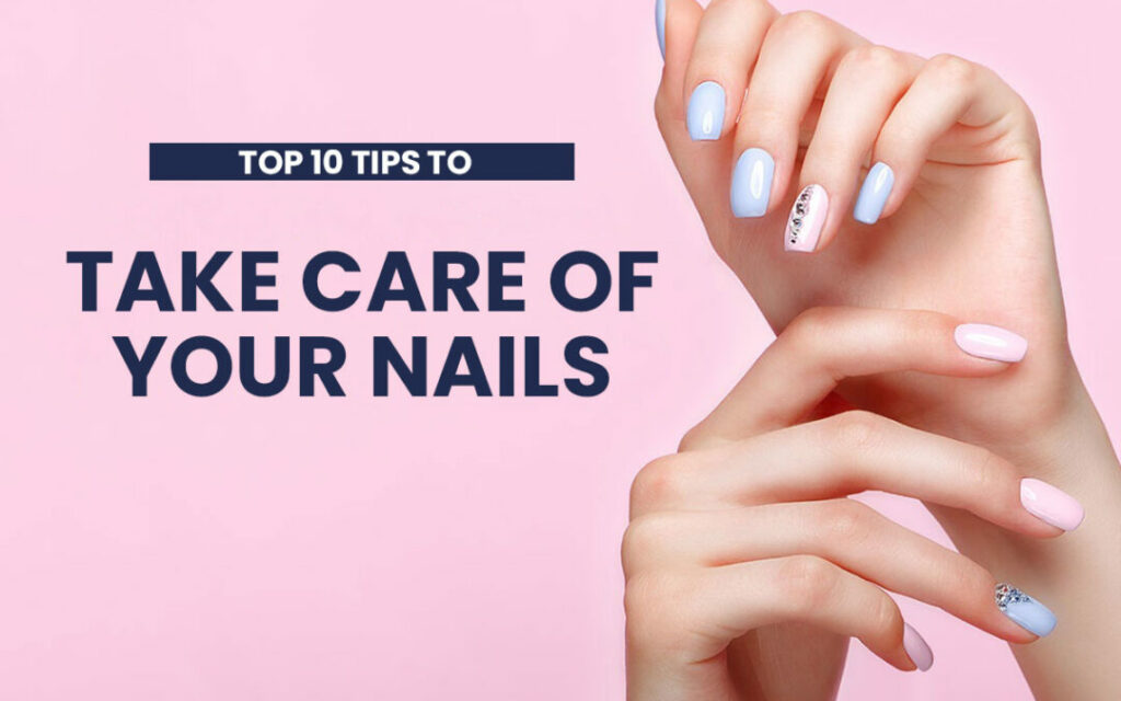 Top 10 Tips To Take Care Your Nails In 2023