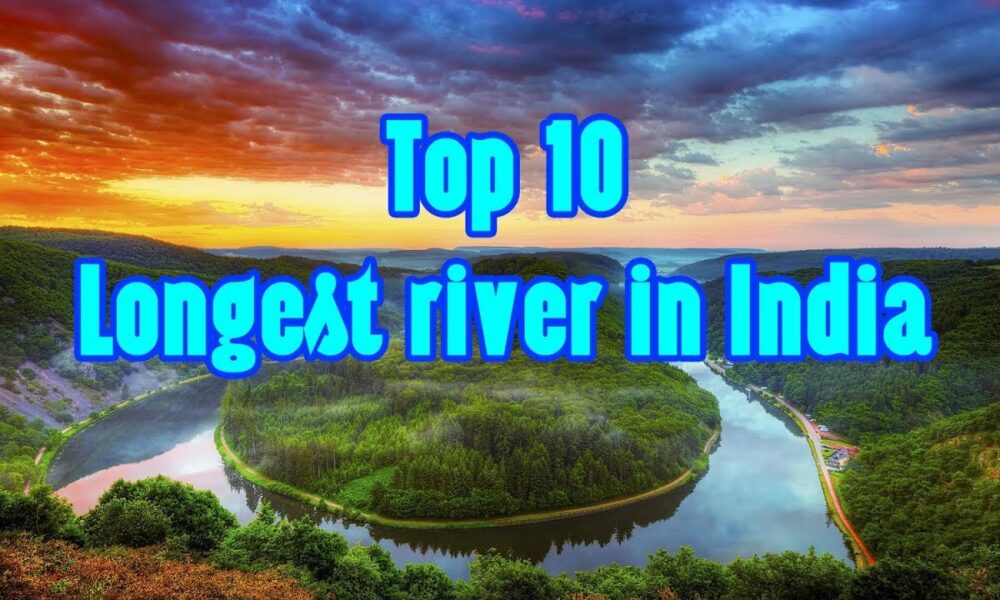 Top 10 Longest Rivers Of India In 2024   Longest Rivers In India 1000x600 