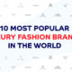 Top 10 Most Popular Fashion Brands