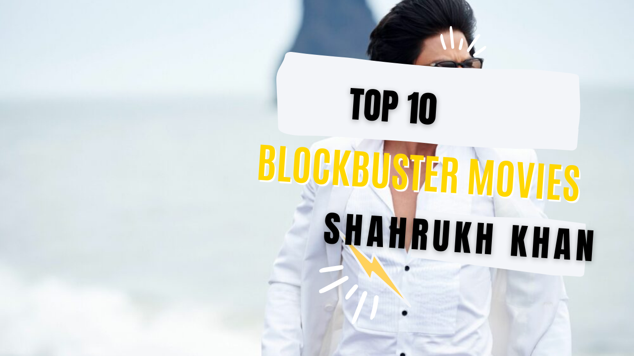 Top 10 All Time Blockbuster Movies of Shahrukh KhanTop 10 All Time Blockbuster Movies of Shahrukh Khan