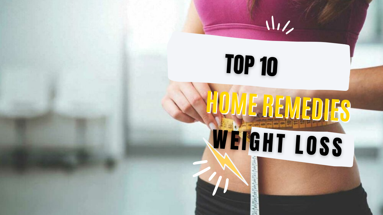 Top 10 Best Home Remedies For Weight Loss