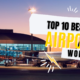 Top 10 Best Airports In The World