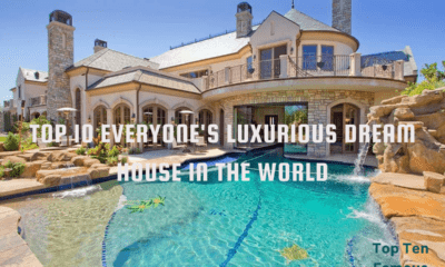 Top 10 Everyone's Luxurious Dream House in the World