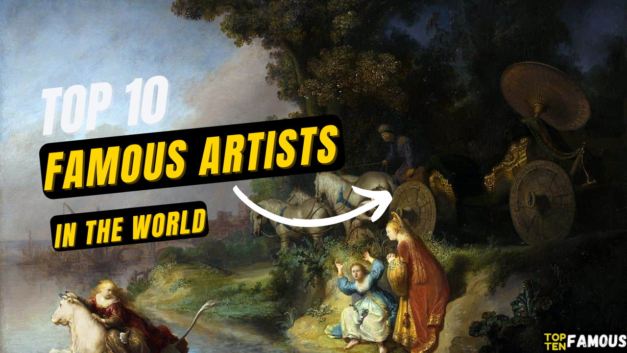 Top 10 Most Famous Artists In The World