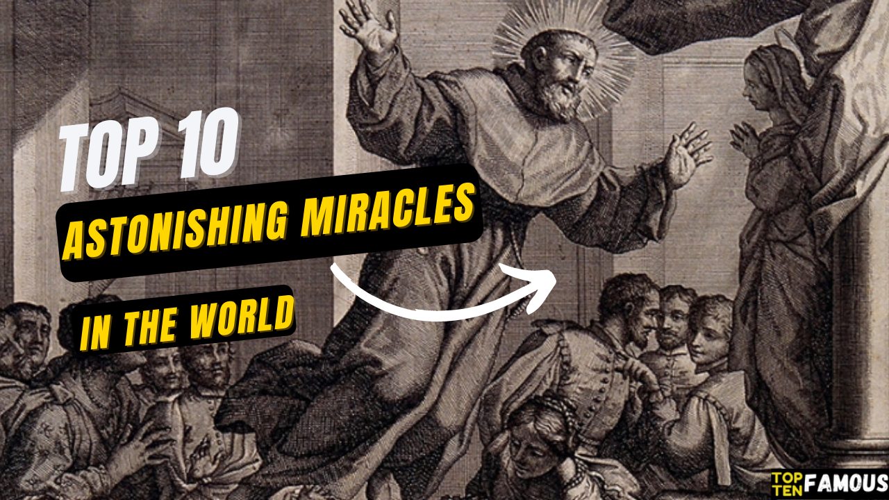 Top 10 Astonishing Miracles in the world