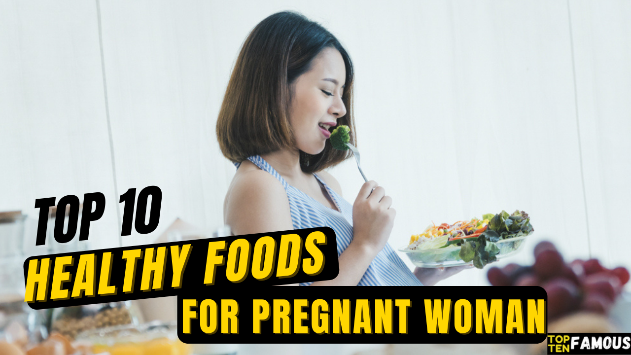 Top 10 Healthy Foods For Pregnant Women