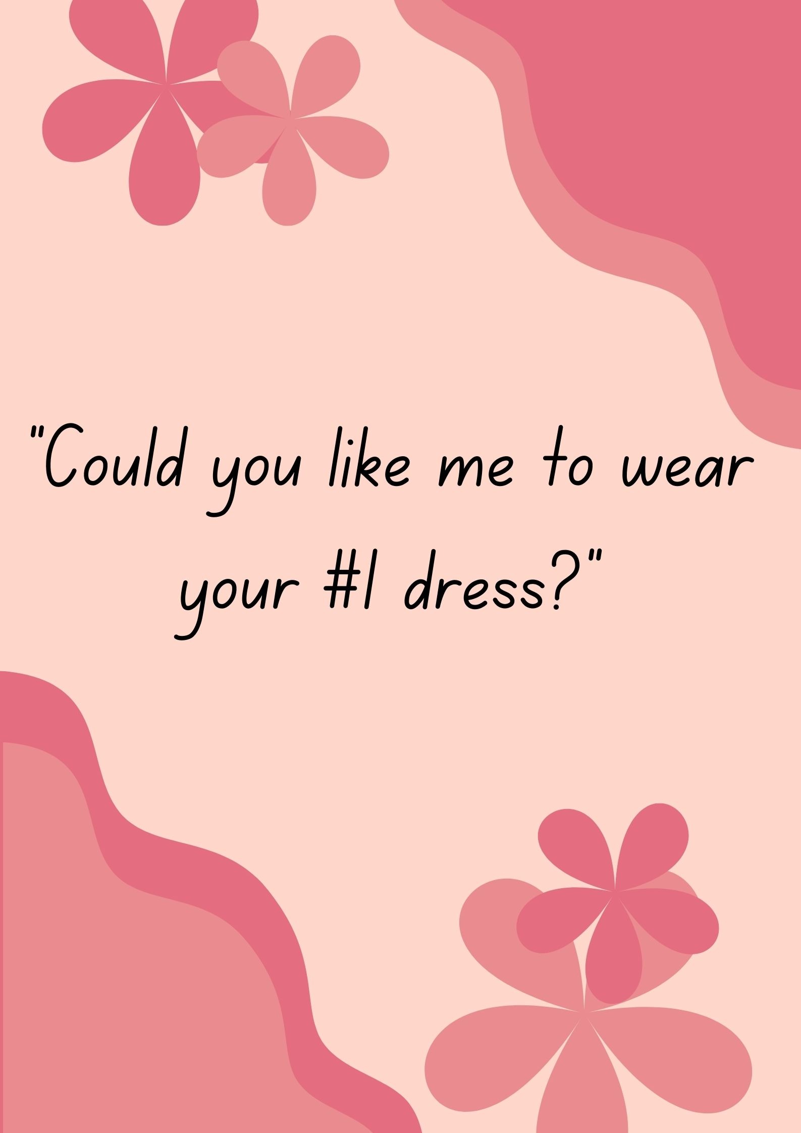 "Could you like me to wear your #1 dress?"-Interesting Questions To Ask Your Boyfriend