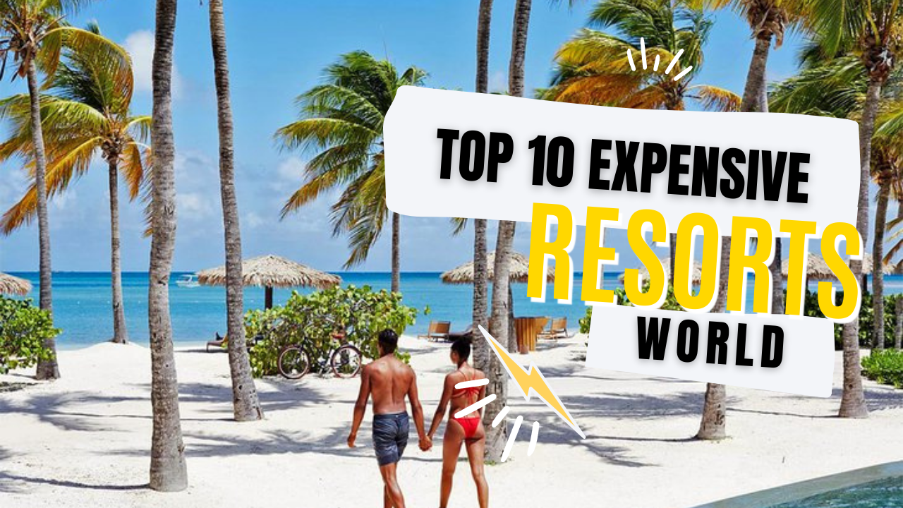Top 10 Most Expensive Resorts In The World