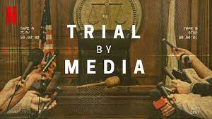 Trial By Media-Must Watch Netflix True Crime Shows