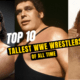 Top 10 Tallest WWE Wrestlers of All Time