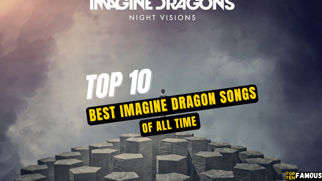 Top 10 Best Imagine Dragon Songs Ever (WATCH)