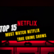 Top 15 Must Watch Netflix True Crime Shows