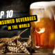 Top 10 Most Consumed Beverages in the World