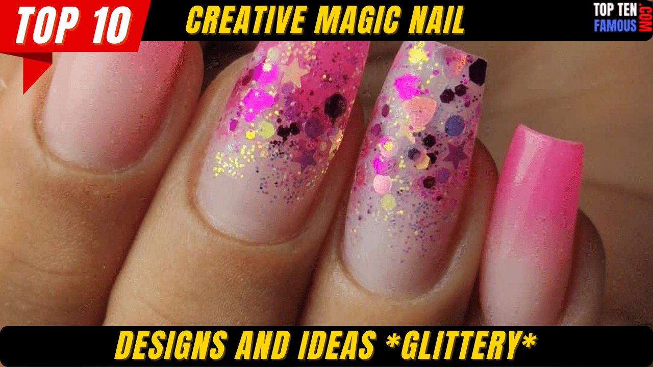Top 10 Creative Magic Nail Designs and Ideas *Glittery*