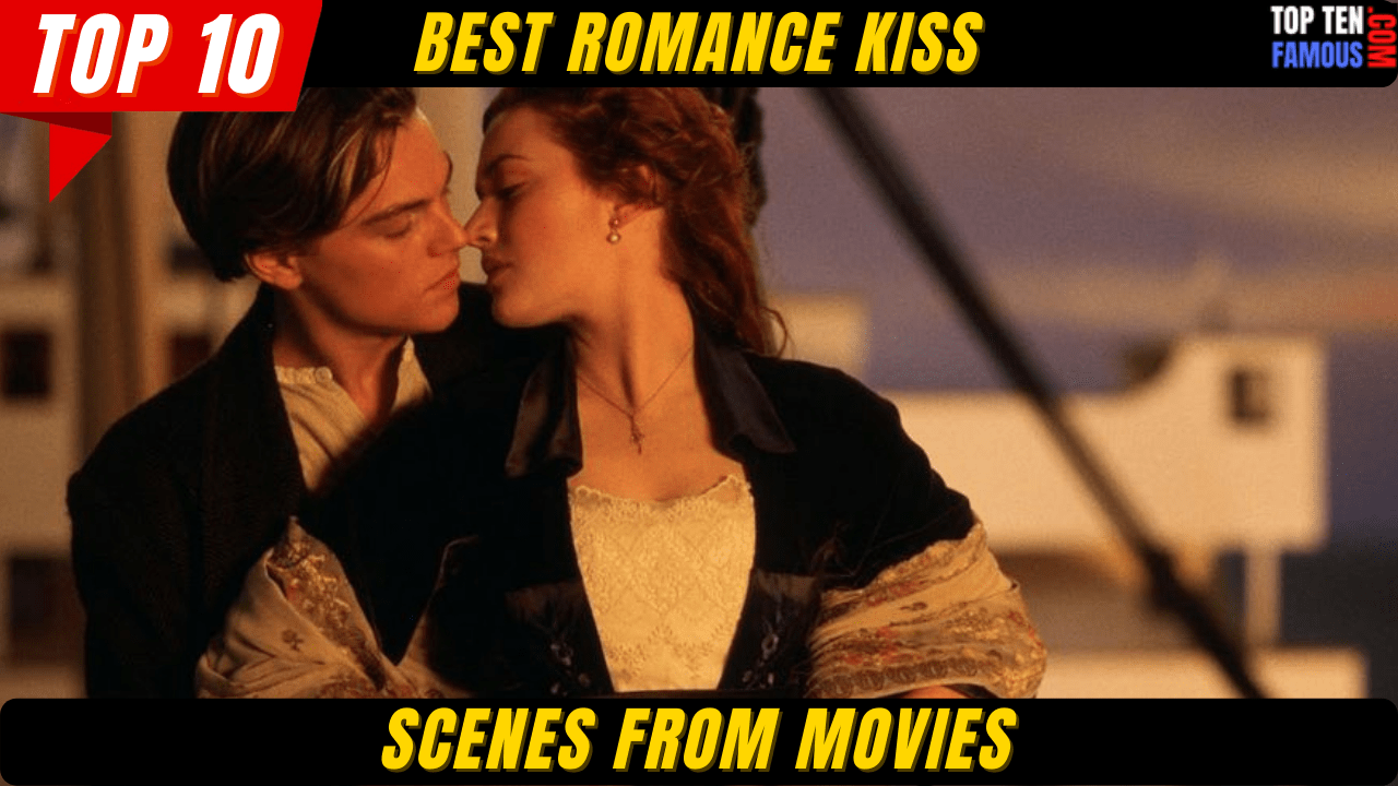 Top 10 Best Romance Kiss Scenes from Movies