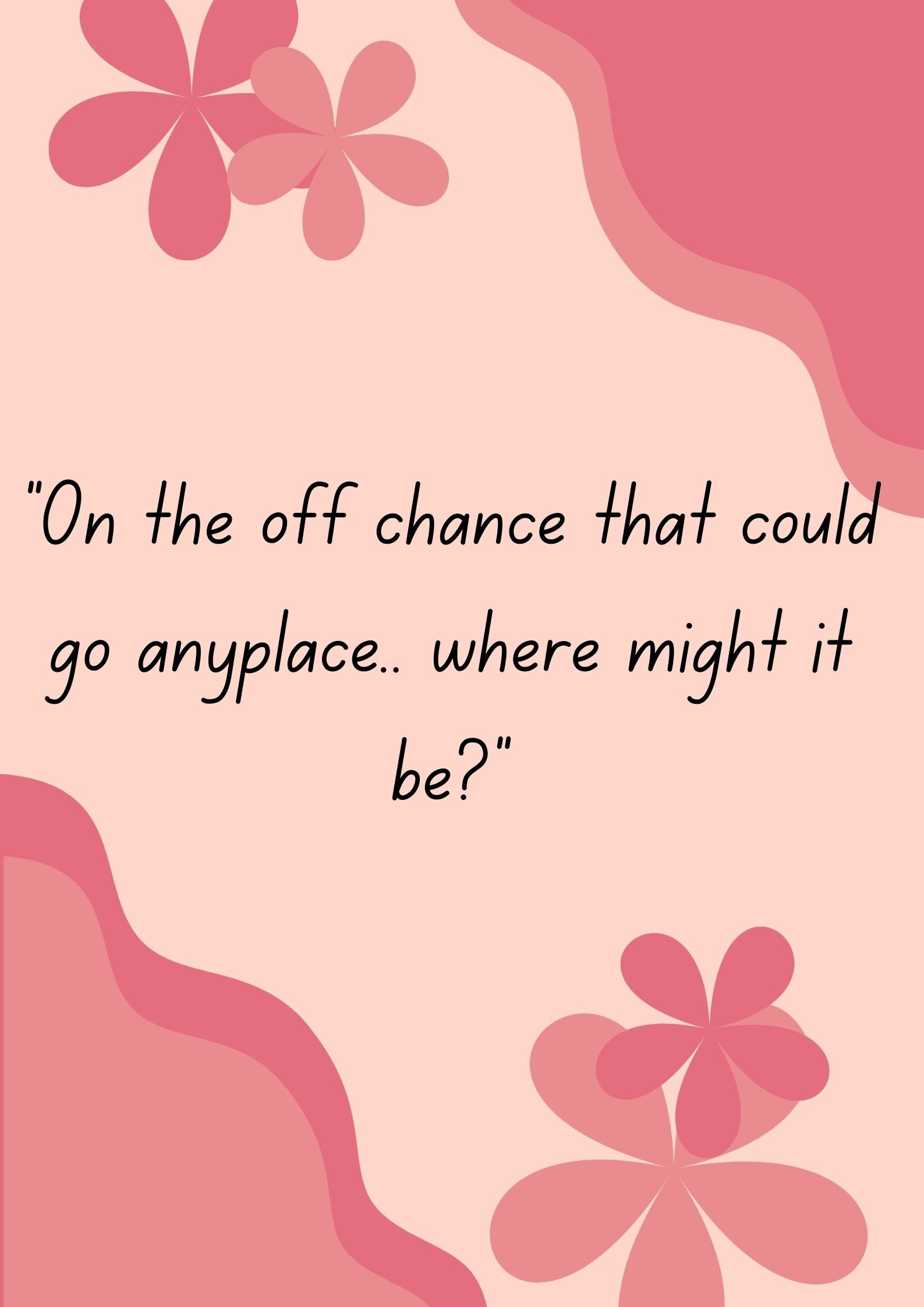 "On the off chance that could go anyplace.. where might it be?"-Interesting Questions To Ask Your Boyfriend