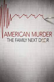 American Murder: The Family Next Door-Must Watch Netflix True Crime Shows