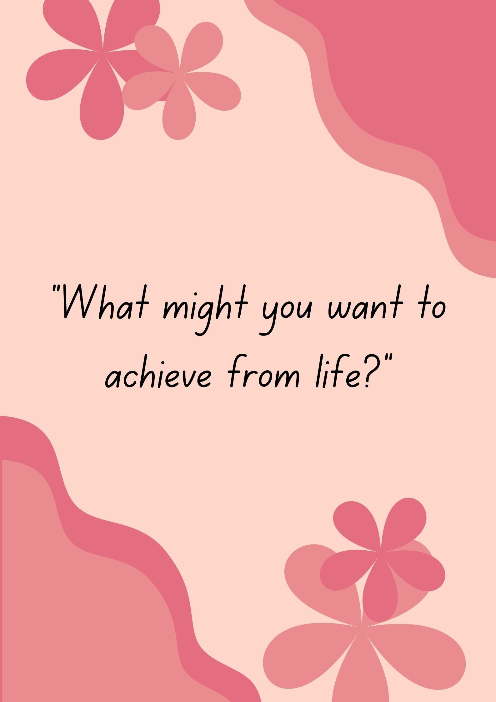 "What might you want to achieve from life?"-Interesting Questions To Ask Your Boyfriend