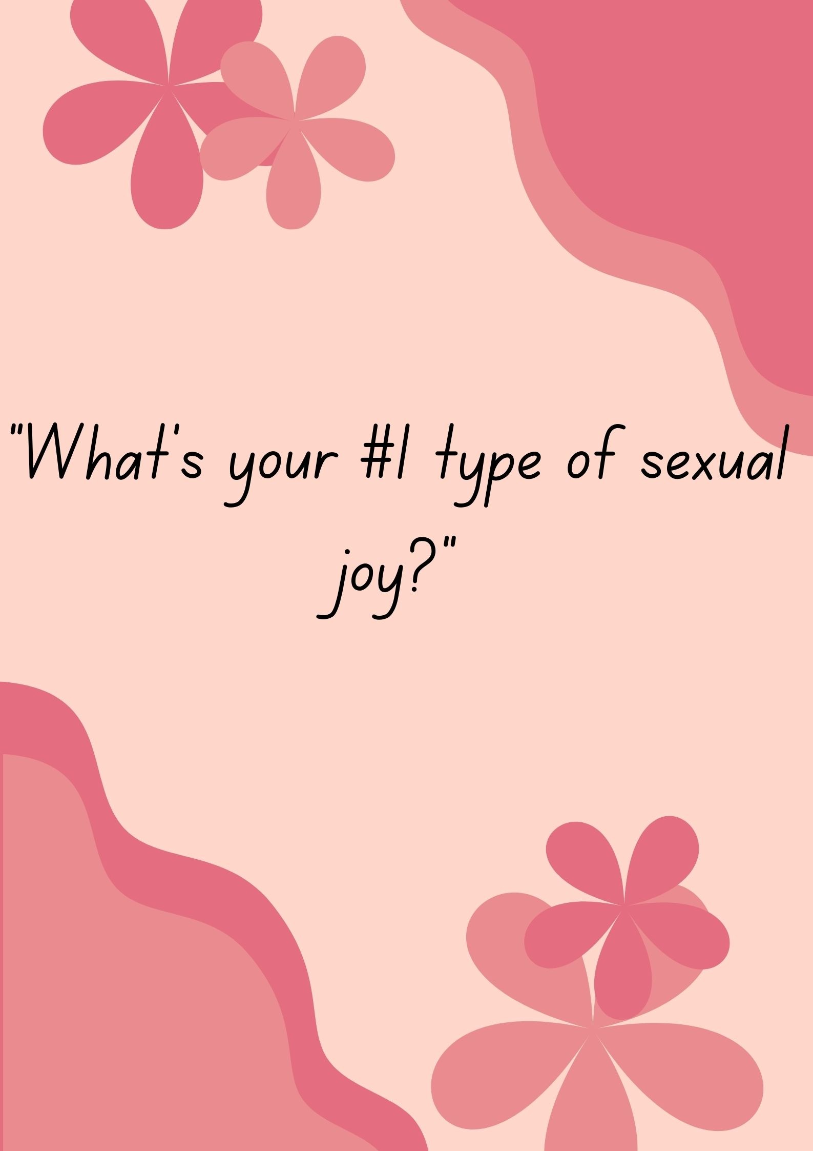"What's your #1 type of sexual joy?"-Interesting Questions To Ask Your Boyfriend