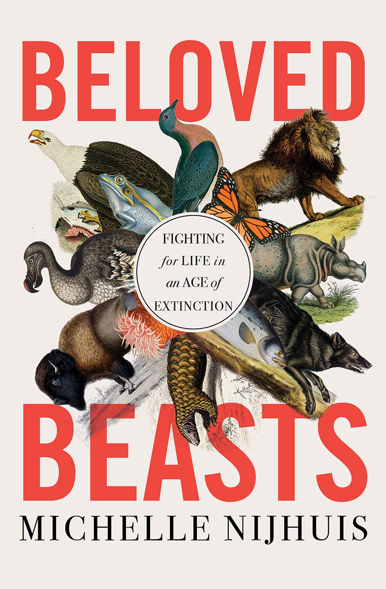 Beloved Beasts: Fighting for Life during an Age Extinction, by Michelle Nijhuis-Excellent & Brilliant Science Books