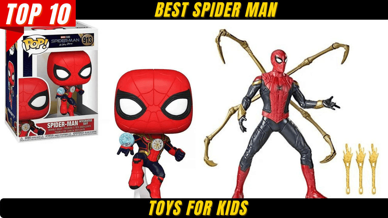 Top 10 Best Spider Man Toys for Kids
