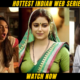 Top 10 Hottest Indian Web Series (WATCH)