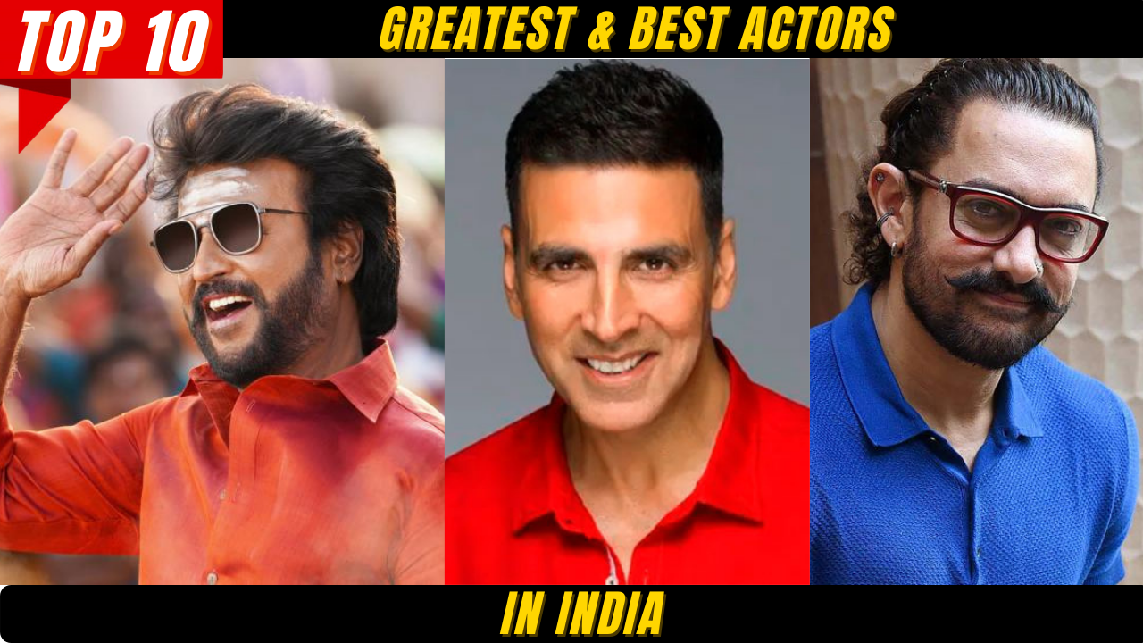 Top 10 Greatest & Best Actors in India