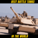 Top 10 Best Battle Tanks in the World