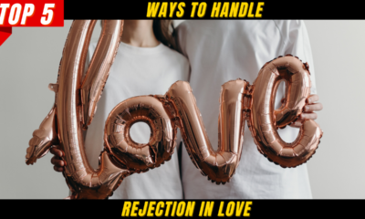 Top 5 Ways To Handle Rejection in Love
