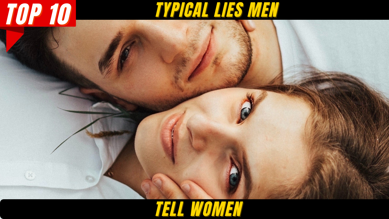 Top 10 Typical Lies Men tell Women