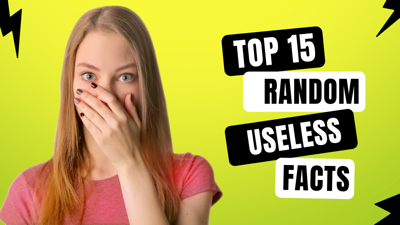 15 Random And Useless Facts