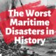 The Worst Maritime Disasters in History