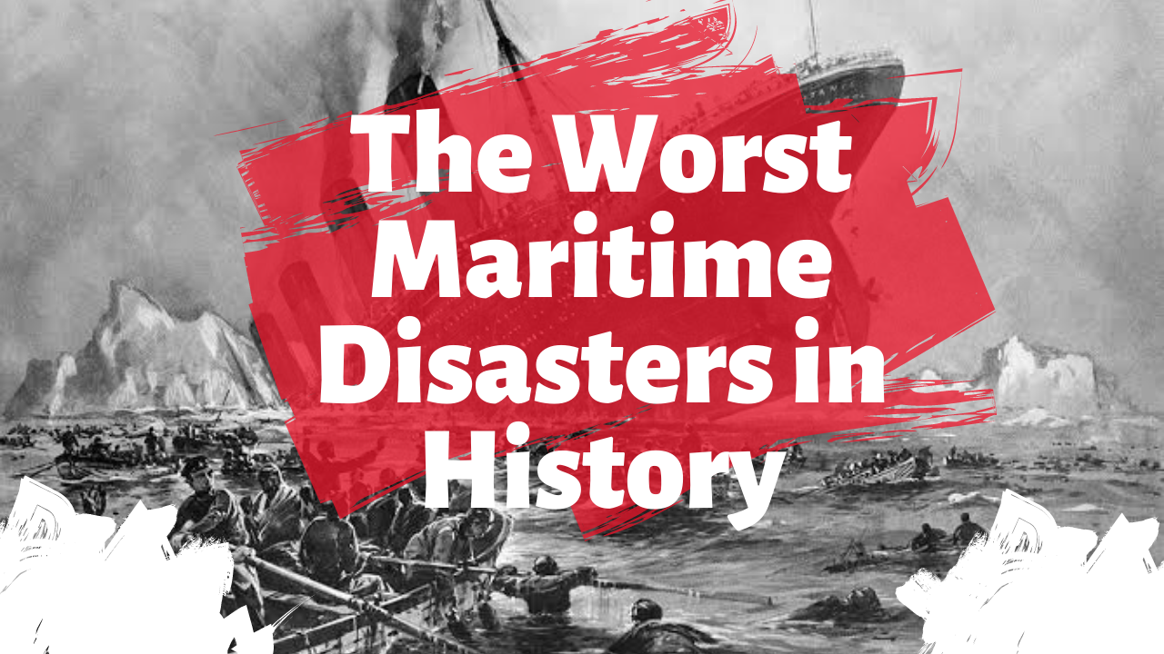 The Worst Maritime Disasters in History