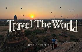  Best Tips for Travel around the World-Be available to outsiders