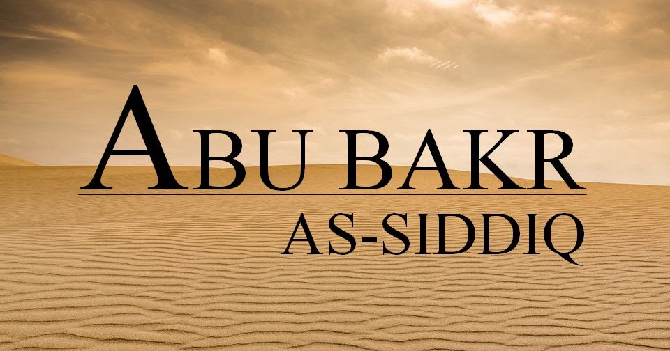 Companions That Prophet Muhammad Promised Heaven-Abu Bakr As-Siddiq (573-634 C.E)