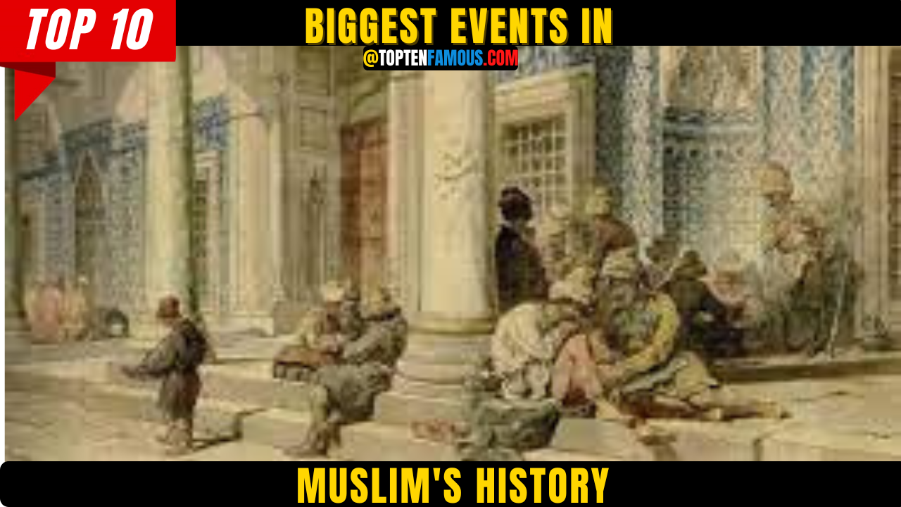 10 Biggest Events In Muslim History