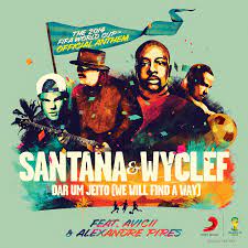 Best FIFA World Cup Songs-Santana, Wyclef, Jean, Avicii, and Pires - Dar um Jeito (We Will Find a Way) (2014)