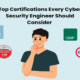 Top Certifications Every Cyber Security Engineer Should Consider