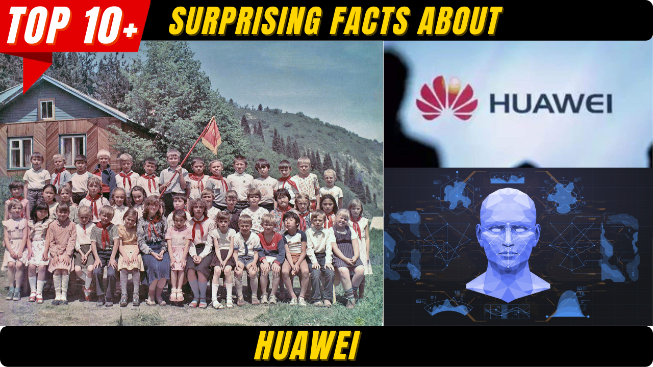 Top 10+ Surprising Facts About HUAWEI