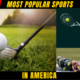 SPORTSTop 10 Most Popular Sports in America