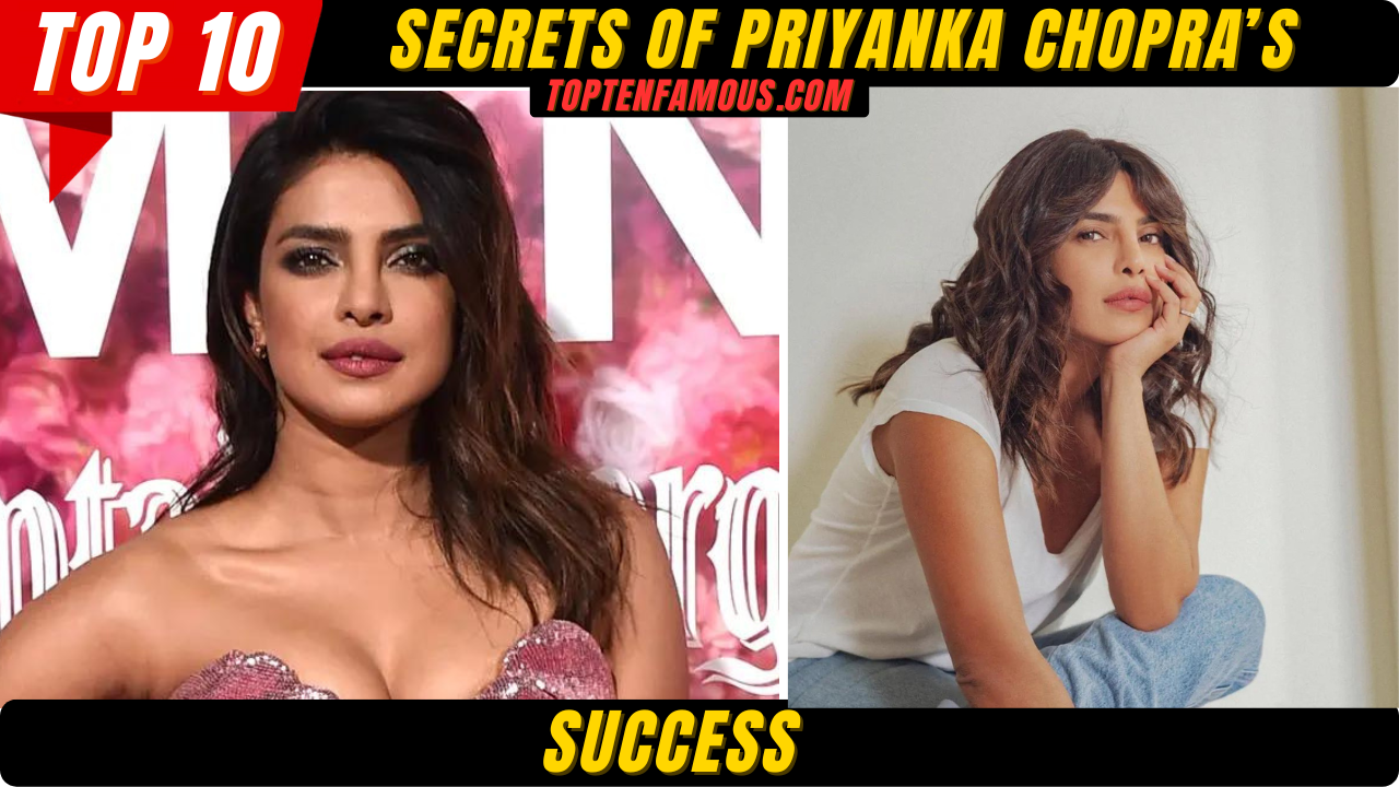 FACTSTop 10 Secrets of Priyanka Chopra’s Success