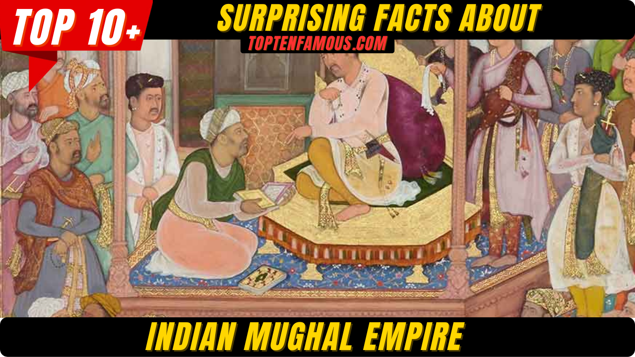 FACTS10+ Surprising Facts About Indian MUGHAL EMPIRE