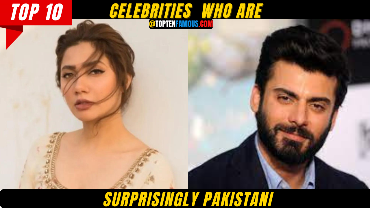 10 Celebrities Who Are Surprisingly Pakistani